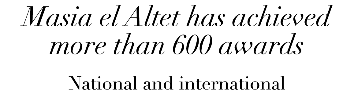 Masia el Altet has achieved more than 600 awards National and international